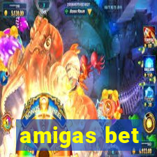 amigas bet